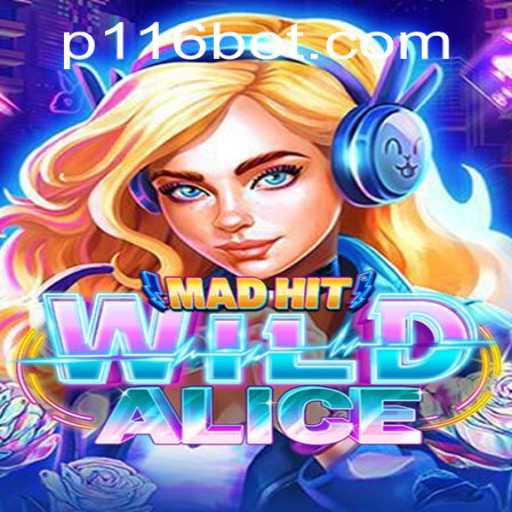 MadHitWildAlice: An Exciting Adventure in the World of 116bet