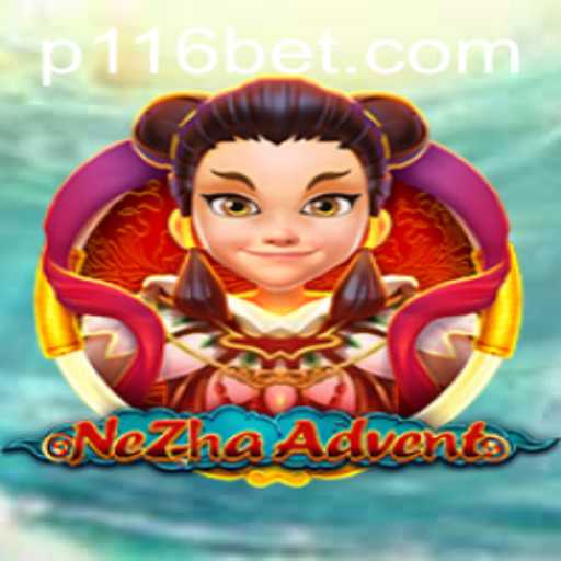Exploring the Thrilling World of NeZhaAdvent with 116bet